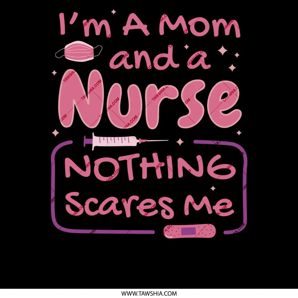 I'm A Mom and a Nurse Nothing Scares Me product