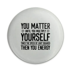 You Matter Energy Pinback, Science Humor Pin, Physics Gift, Funny Geeky Badge, Motivational Pin, STEM Teacher Gift, Nerdy Accessory - Tawshia