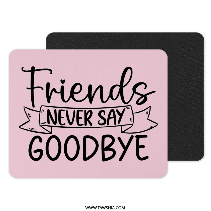 Friends Never Say Goodbye Mouse Pad, Cute Friend Gift Idea, Pink Desk Accessory, Farewell Gift for Friends, Best Friend Gift - Tawshia