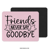 Friends Never Say Goodbye Mouse Pad, Cute Friend Gift Idea, Pink Desk Accessory, Farewell Gift for Friends, Best Friend Gift - Tawshia
