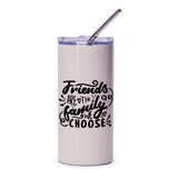 Friends are the Family We Choose Tumbler, Best Friends Gift, Friendship Tumbler, Quote Tumbler, Inspirational Tumbler, Gift for Her - Tawshia