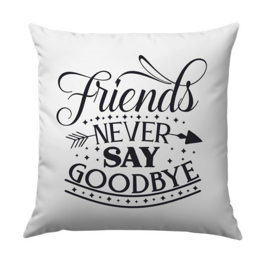 Friends Never Say Goodbye Pillow, Friendship Gift, Best Friend Throw Pillow, Home Decor, Decorative Pillow, Quote Pillow, Unique Design - Tawshia