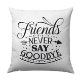 Friends Never Say Goodbye Pillow, Friendship Gift, Best Friend Throw Pillow, Home Decor, Decorative Pillow, Quote Pillow, Unique Design - Tawshia