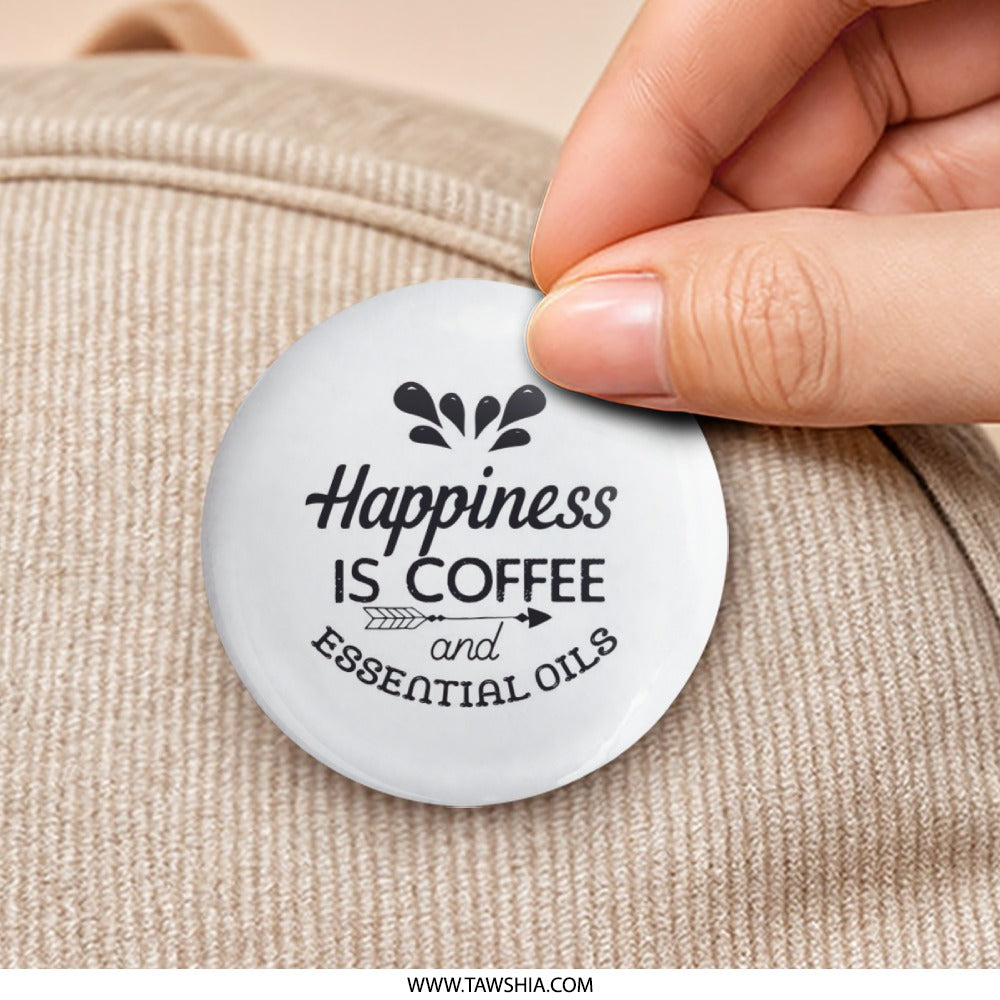 Coffee Lover Pinback Button, Essential Oils Accessory, Happiness Gift, Caffeinated Aromatherapy, Inspirational Phrase Button - Tawshia