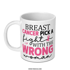 Breast Cancer Mug, Pick A Fight, Wrong Woman Mug, Awareness Mug, Fight Like A Girl, Support Mug, Inspirational Mug, Survivor Mug - Tawshia