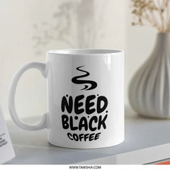 Need Black Coffee Mug, Caffeine Lover Gift, Funny Coffee Mug, Coffee Addict Mug, Gift for Her, Gift for Him, Coffee Mug - Tawshia