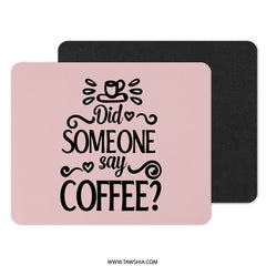 Coffee Lover Mouse Pad, Did Someone Say Coffee Design, Fun Desk Accessory, Office Decor, Coffee Quote Mousepad, Gift for Coffee Addict - Tawshia