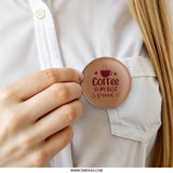 Coffee Is My Best Friend Pinback Button, Coffee Lover Gift, Funny Coffee Quote Button, Caffeine Addiction, Pinback Buttons - Tawshia