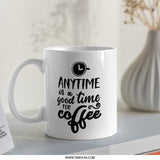 Anytime Is Coffee Time Mug, Coffee Lover Gift, Funny Coffee Mug, Sarcastic Mug, Coffee Addict, Gift For Her, Gift For Him, Cute Mug - Tawshia