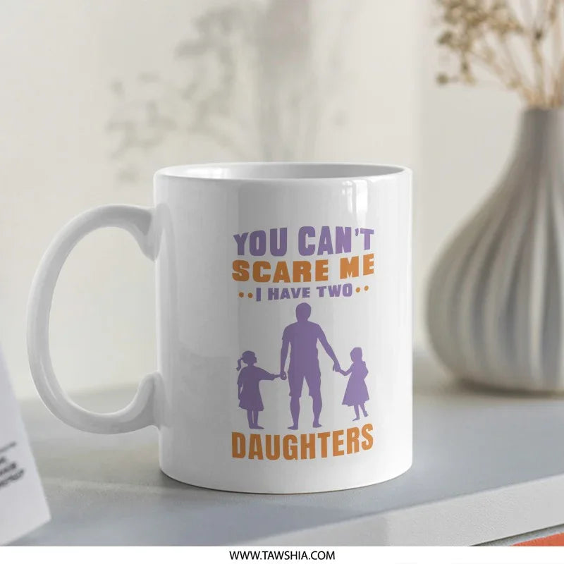 You Can't Scare Me I Have Two Daughters Mug product