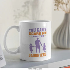 You Can't Scare Me I Have Two Daughters Mug product
