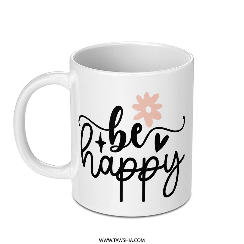 Be Happy Mug, Inspirational Mug, Positive Vibes, Floral Design Mug, Gift for Her, Motivational Mug, Office Mug, Morning Coffee Mug - Tawshia