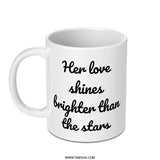 Love Mug, Her Love Shines Brighter Than The Stars Coffee Mug, Romantic Gift, Gift for Her, Unique Mug Design, Inspiring Mug, Mug - Tawshia