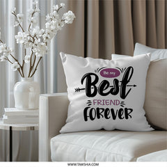 Be my Best Friend Forever Pillow, Friendship Quote Pillow, Gift for Best Friend Pillow, Decorative Pillow, Home Decor Pillow - Tawshia