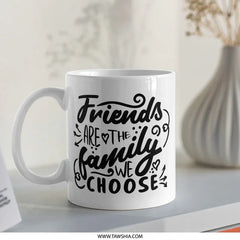 Friends Are The Family We Choose Mug, Best Friend Gift, Friendship Mug, Gift For Friend, Coffee Mug, Tea Cup, Unique Mug, Funny Mug - Tawshia