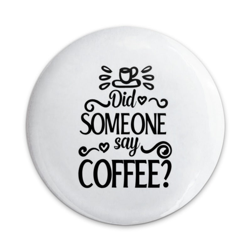 Coffee Pinback Button, Did Someone Say Coffee, Coffee Lover Gift, Caffeine Addict Badge, Funny Coffee Pin, Coffee Quote Pin, Button Badge - Tawshia