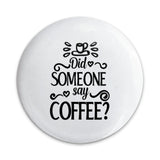 Coffee Pinback Button, Did Someone Say Coffee, Coffee Lover Gift, Caffeine Addict Badge, Funny Coffee Pin, Coffee Quote Pin, Button Badge - Tawshia