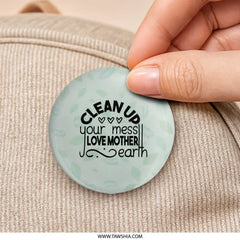 Earth Day Pinback, Clean Up Mess Pin, Love Mother Earth Badge, Eco Friendly Pin, Environmental Awareness Pinback Button - Tawshia