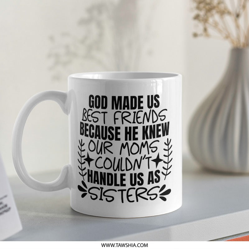 God Made Us Best Friends Mug, Sister Mug, Best Friend Gift, Funny Friend Mug, Friends Like Sisters, Novelty Mug, Gift for Friend - Tawshia