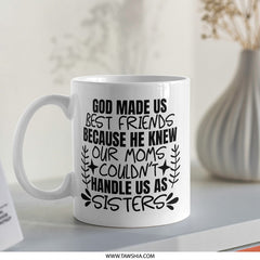 God Made Us Best Friends Mug, Sister Mug, Best Friend Gift, Funny Friend Mug, Friends Like Sisters, Novelty Mug, Gift for Friend - Tawshia