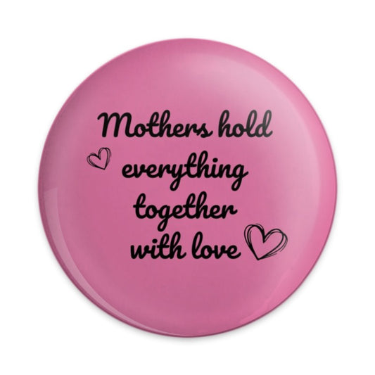 Mother's Day Pinback Button, Mothers Hold Together, Gift for Mom, Mom Appreciation, Loving Hearts, Cute Pin - Tawshia