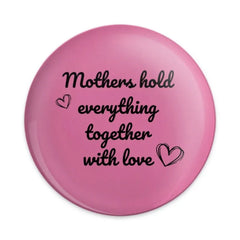 Mother's Day Pinback Button, Mothers Hold Together, Gift for Mom, Mom Appreciation, Loving Hearts, Cute Pin - Tawshia