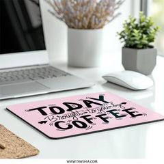 Coffee Mouse Pad, Funny Office Decor, Today Brought To You By Coffee Mousepad, Work From Home Accessories, Desk Accessories, Gift For Her - Tawshia