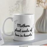 Mothers Day Gift Mug, Mothers Plant Seeds Of Love In Hearts Mug, Best Mother Gift Mug, Heart Mug, Mom Mug, Gift For Her, Coffee Mug - Tawshia