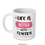 Life Is Better With Friends Mug, Friendship Mug, Best Friend Gift, Motivational Mug, Gift For Friend, Positive Quote Mug, Friend Mug - Tawshia