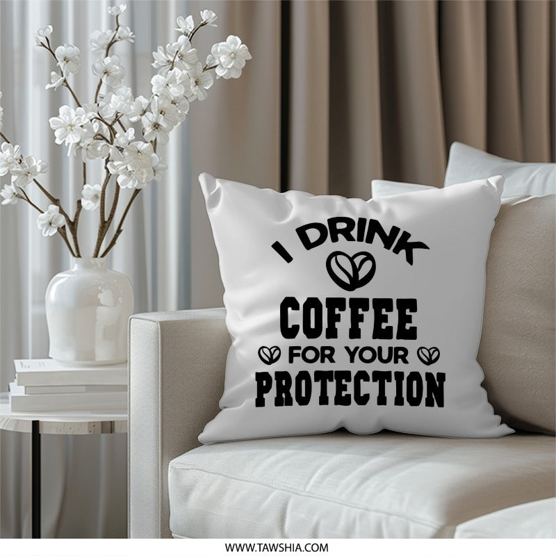 Coffee Lover Pillow, Funny Coffee Quote, I Drink Coffee, Coffee Protection, Gift For Coffee Addicts, Coffee Art Pillow, Home Decor - Tawshia