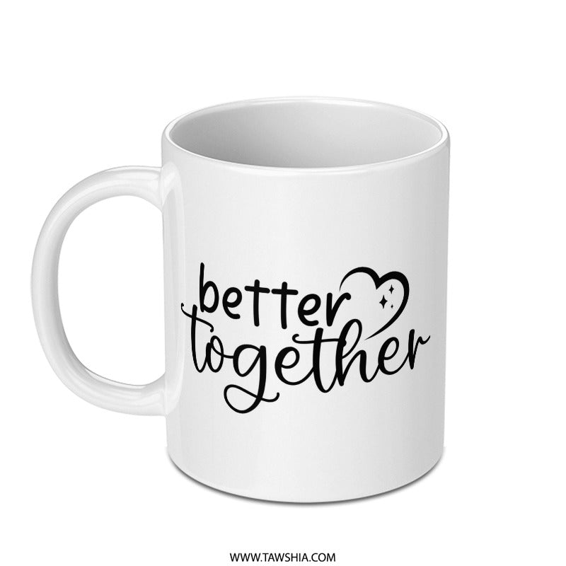 Better Together Mug, Romantic Gift Mug, Coffee Mug, Couple Gift, Anniversary Mug, Gift for Her, Gift for Him, Love Mug, Valentine Mug - Tawshia