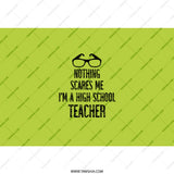 High School Teacher Tumbler, Funny Teacher Gift, Nothing Scares Me Tumbler, Teacher Appreciation Gift, Back To School Teacher Tumbler - Tawshia