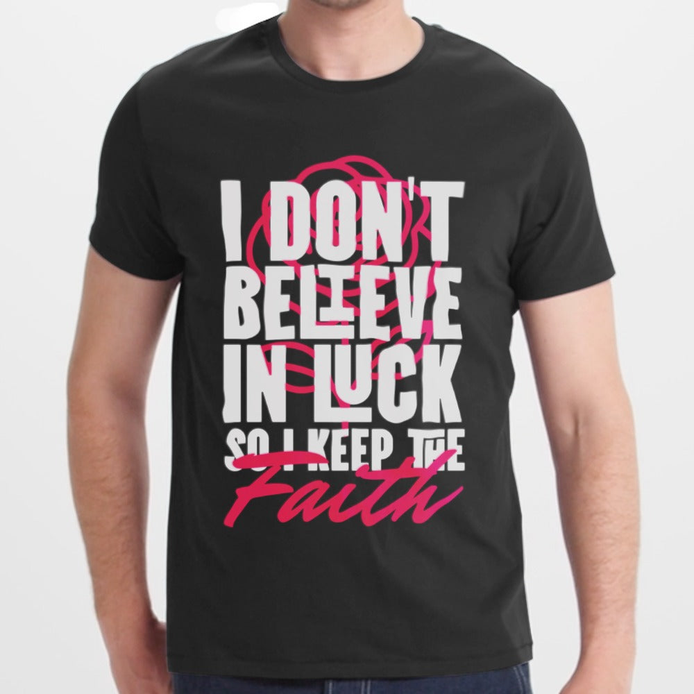 I Don't Believe In Luck I Keep The Faith T-Shirt product type