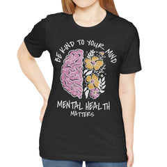 Be Kind to Your Mind Mental Health Matters shirt