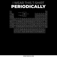 Periodic Table Humor I Wear This T-Shirt Periodically product type