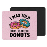 I Was Told There Would Be Donuts Mousepad Product