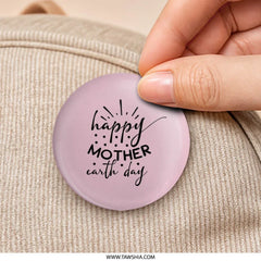 Happy Mother Earth Day Pinback Button, Pink Round Button, Earth Day Celebration, Gift for Mom, Environmental Awareness Pin Button - Tawshia