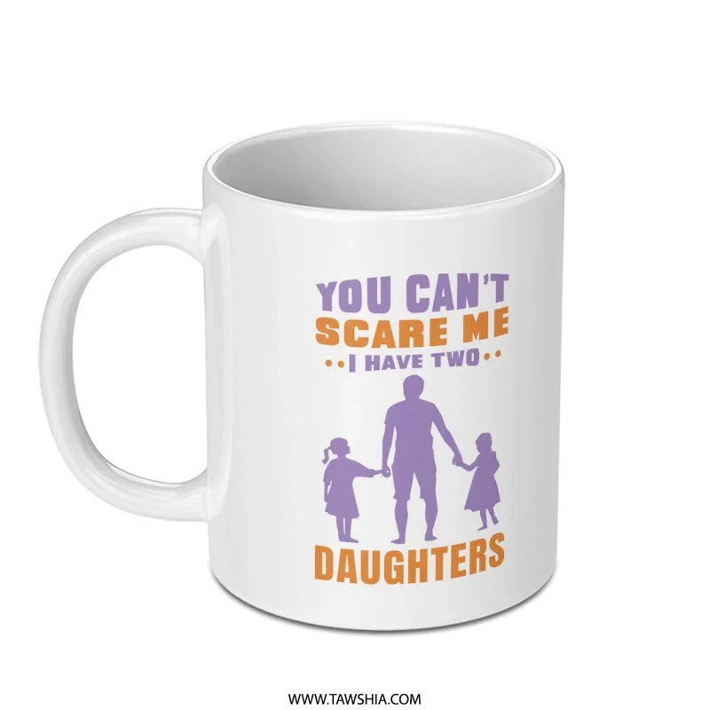 You Can't Scare Me I Have Two Daughters mug product
