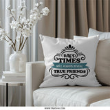 True Friends Pillow, Friendship Quote Pillow, Gift For Best Friend, Hard Times Quote Pillow, Supportive Friend Pillow, Home Decor Pillow - Tawshia