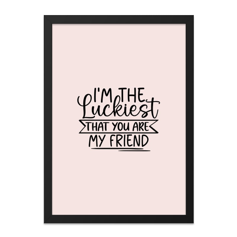 Luckiest Friend Wall Art, Friendship Quote Print, Best Friend Gift, Inspirational Art, Minimalist Decor, Positive Vibes Wall Art - Tawshia