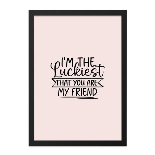 Luckiest Friend Wall Art, Friendship Quote Print, Best Friend Gift, Inspirational Art, Minimalist Decor, Positive Vibes Wall Art - Tawshia