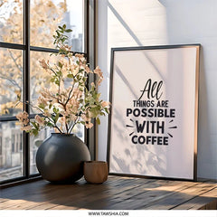 Coffee Wall Art, All Things Possible, Coffee Lover Gift, Kitchen Decor, Modern Art Print, Home Decor, Motivational Art, Coffee Quote - Tawshia