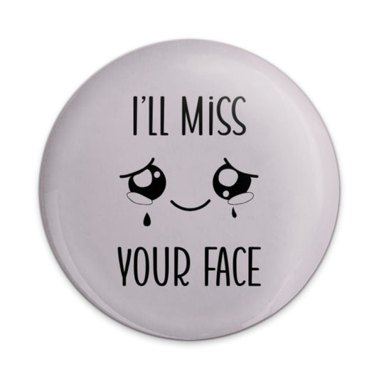 I'll Miss Your Face Pinback Button, Goodbye Gift Button, Funny Farewell Button, Sad Face Button, Friend Leaving, Miss You Gift - Tawshia