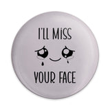 I'll Miss Your Face Pinback Button, Goodbye Gift Button, Funny Farewell Button, Sad Face Button, Friend Leaving, Miss You Gift - Tawshia