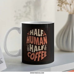 Half Human Half Coffee Mug, Coffee Lover Gift, Funny Mug, Coffee Addict, Gift For Her, Gift For Him, Unique Mug, Novelty Mug - Tawshia