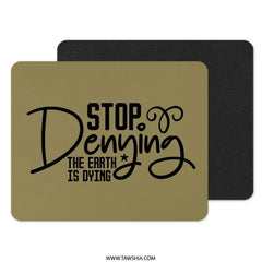 Earth Day MousePad, Stop Denying, Earth is Dying, Environmental Awareness, Climate Change Mouse Pad, Eco Friendly Gift, Gift for Activist - Tawshia
