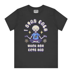 I Stay Calm When Mom Gets Mad T-Shirt product type