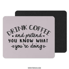 Drink Coffee Mouse Pad, Pretend you know, Funny Desk Decor, Gift For Coworker, Home Office Accessories, Inspirational Quote Mousepad - Tawshia