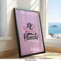 Life is Better With Friends Wall Art, Friendship Quote Print, Motivational Wall Decor, Best Friend Gift, Home Decor Wall Art - Tawshia