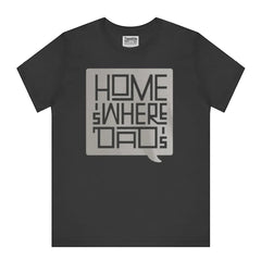 Home is Where Dad is Graphic T-shirt product type